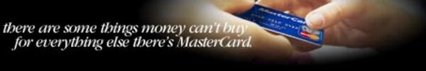 For everything else, there’s Mastercard - Есть вещи, которые нельзя купить....